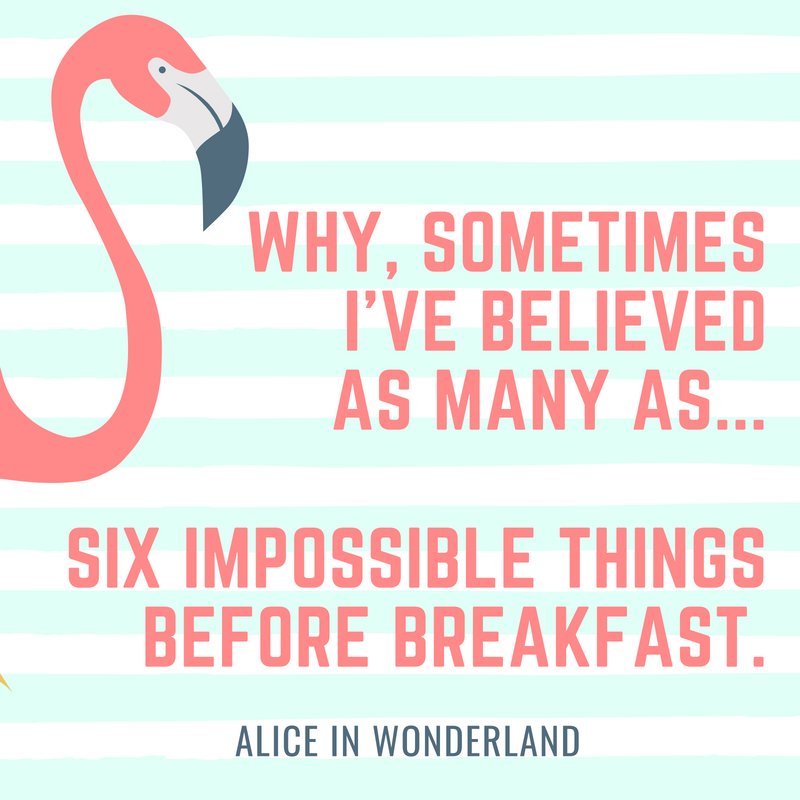 six impossible things before breakfast Alice Quote